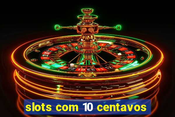 slots com 10 centavos